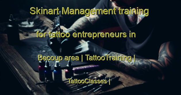Skinart Management training for tattoo entrepreneurs in Becoup area | TattooTraining | TattooClasses | SkinartTraining-France